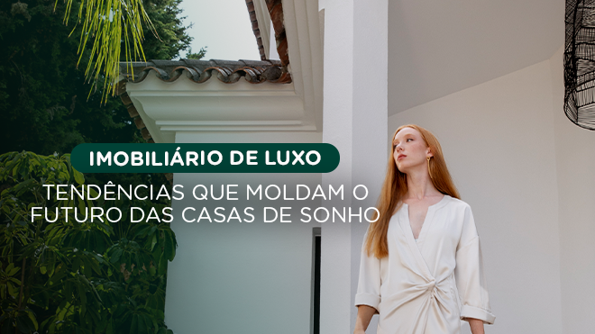 Imobiliário de luxo em 2025: o que está a moldar o futuro das casas de sonho?