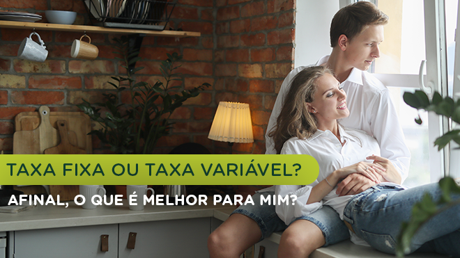 Taxa fixa ou taxa variável – afinal, o que é melhor para mim?